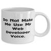 Do Not Make Me Use My Web Developer. Web developer 11oz 15oz Mug, Unique Idea Web developer Gifts, Cup For Coworkers from Boss view 2