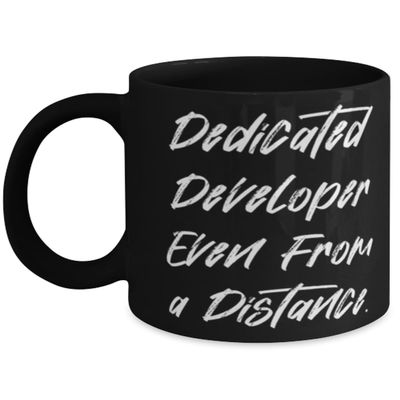 Dedicated Developer Even From a Distance. 11oz 15oz Mug, Developer Present From Colleagues, Sarcastic Cup For Colleagues