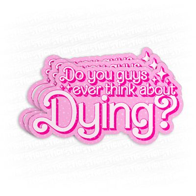 (3Pcs-3") Do You Guys Ever Think About Dying Sticker Funny Movie Pink Quote Waterproof Vinyl Decal Sticker Laptop, Water Bottles, Phone, Kindle Merchandise Decor Decal Gifts 3 Inches
