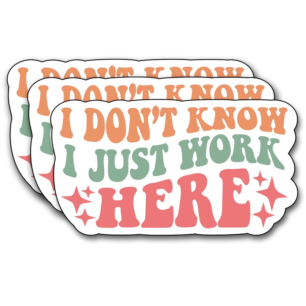 (3Pcs) I Don't Know I Just Work Here Sticker, Decorate Funny Motivational Vinyl Sayings Humorous Decal Books Laptop Phone Water Bottles Kindles Tumbler Waterproof Vinyl Decorate Sticker 3" Inch