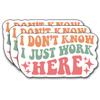 (3Pcs) I Don't Know I Just Work Here Sticker, Decorate Funny Motivational Vinyl Sayings Humorous Decal Books Laptop Phone Water Bottles Kindles Tumbler Waterproof Vinyl Decorate Sticker 3" Inch view 1