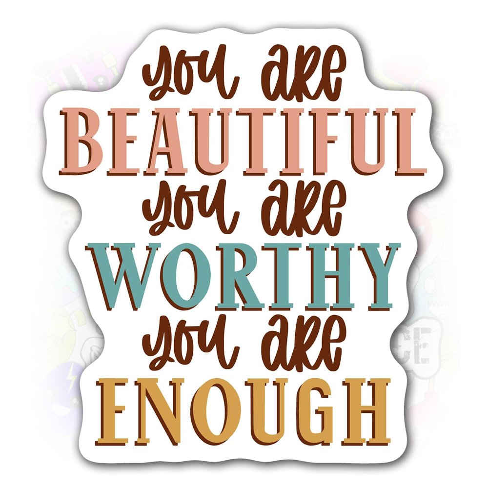 You are Beautiful Worthy Enough Sticker Motivational Positive Waterproof Decal Stick on Water Bottle, Milk Bottle, Helmet, Phone Case, Gift for Kid, Son, Daughter, Mother, Wife