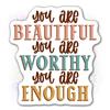 You are Beautiful Worthy Enough Sticker Motivational Positive Waterproof Decal Stick on Water Bottle, Milk Bottle, Helmet, Phone Case, Gift for Kid, Son, Daughter, Mother, Wife view 1