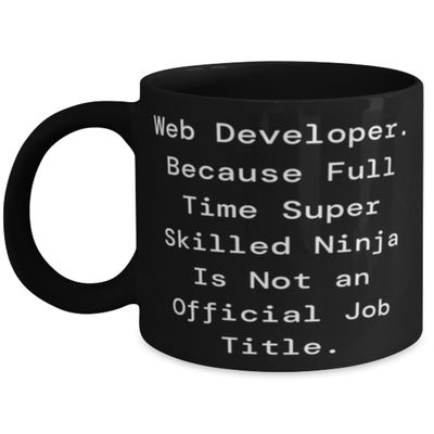 Web Developer. Because Full Time. Web developer 11oz 15oz Mug, Unique Web developer Gifts, Cup For Colleagues from Team Leader