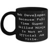 Web Developer. Because Full Time. Web developer 11oz 15oz Mug, Unique Web developer Gifts, Cup For Colleagues from Team Leader view 1