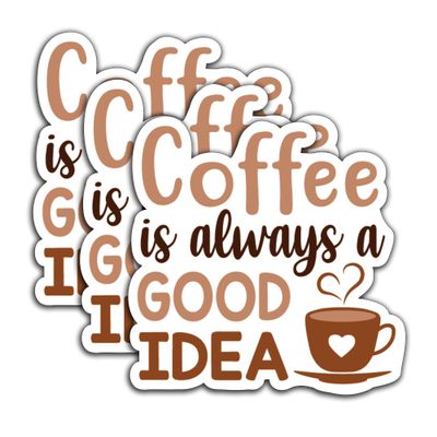 (3Pcs) Coffee is Always a Good Idea Stickers  Funny Coffee Quote Vinyl Decals for Coffee Lovers, Office Desk Decor, Laptop, Water Bottle, Everyday Lifestyle Humor, 3" x 3"
