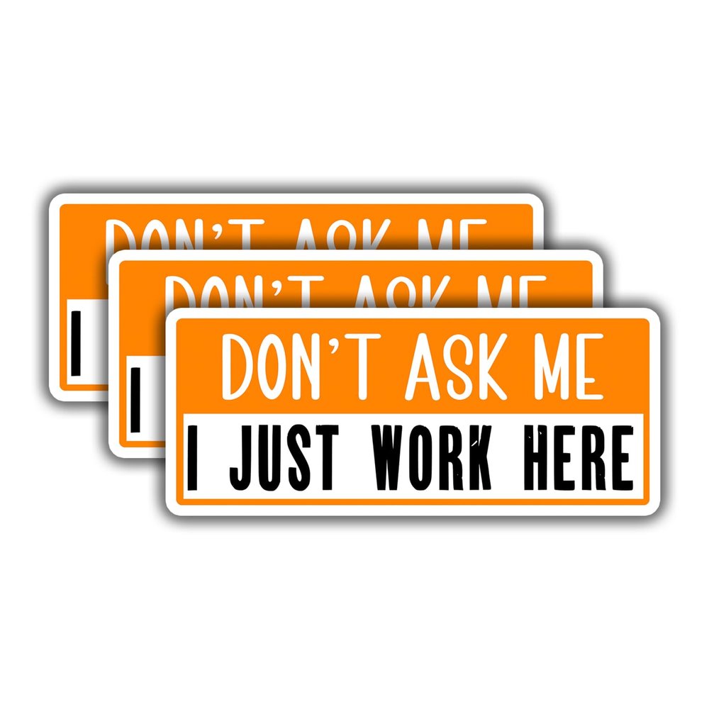 (3 pcs) Don't Ask Me I Just Work Here Sticker for Tumbler Funny Sarcastic Motivational Phrase Inspirational Quote Vinyl Decal for Kindle Laptop Water Bottle Phone Hard Hat - 3x1.2