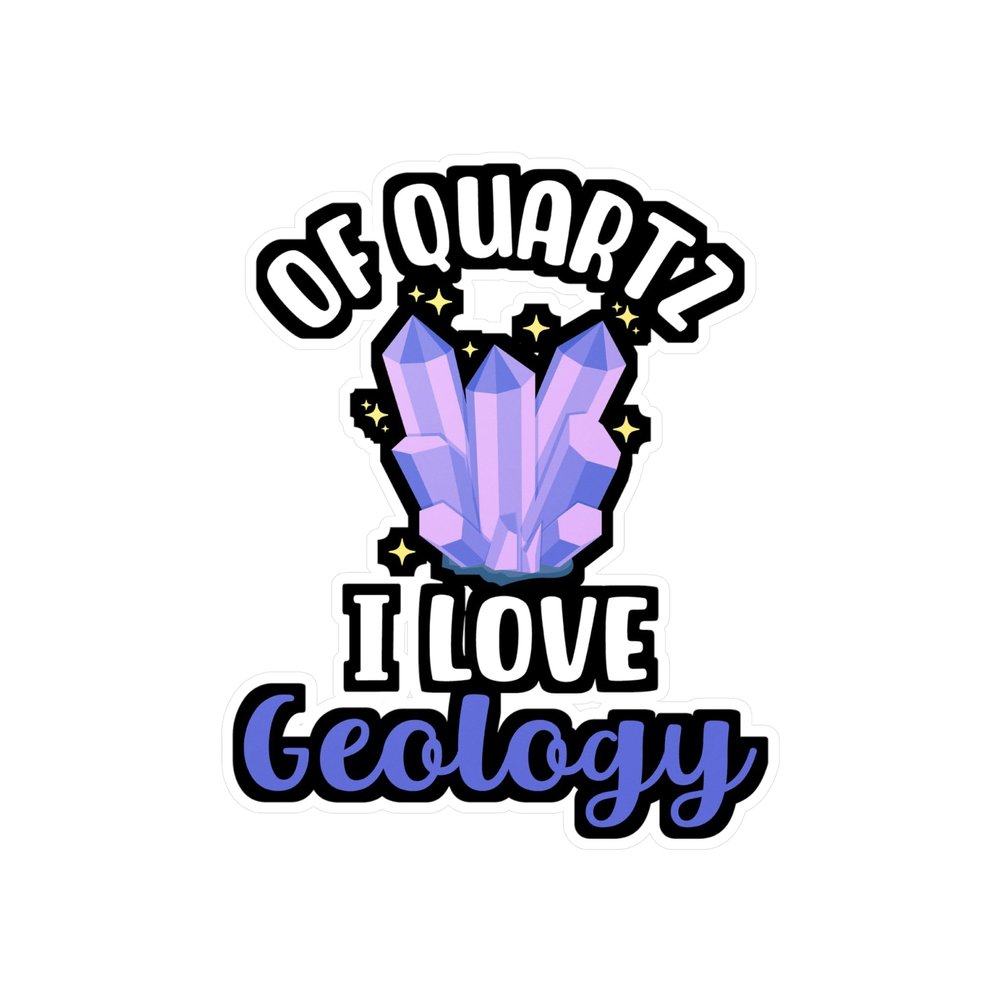 of Quartz I Love Geology - Geology Sticker for Laptop Sticker. Water Bottle Sticker, Vinyl Geologist Decal - Geology Gift Satin, Kiss-Cut, 8" x 10"