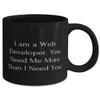 New Web developer Gifts, I am a Web Developer. You Need, Inappropriate Birthday 11oz 15oz Mug Gifts For Colleagues From Friends view 2
