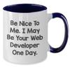 Gifts for a Web Developer - Funny Two Tone Ceramic Coffee Mug - Be Nice To Me. I May Be Your Web Developer One Day. - Father's Day Unique Gifts for Programmers view 2
