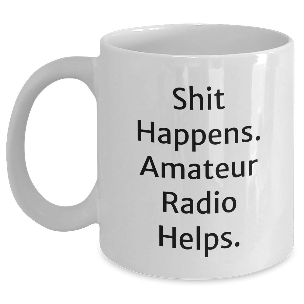 Generic Shit Happens. Amateur Radio Helps. - White Coffee Mug for Father's Day - Gifts from Men, Friends, Family to Amateur Radio Enthusiasts, 11oz