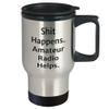 Shit Happens. Amateur Radio Helps. - Unique Gift for Father's Day and Amateur Radio Enthusiasts - Travel Mug view 2
