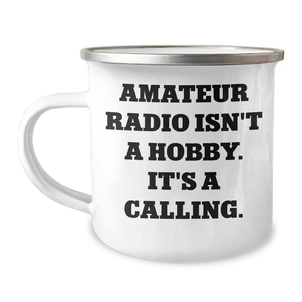 Amateur Radio Isn't A Hobby. It's A Calling., Camping Mug for Father's Day Unique Gifts for Amateur Radio Enthusiasts from Family and Friends