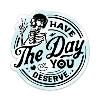 (3PCs) Have The Day You Deserve Sticker, Skull Funny Humour Quotes Waterproof Vinyl Stickers, Sarcasm Skeleton Decals for Laptop Water Bottle Kindle Notebook, Sarcastic Sayings Decals Gift (3 Inches)
