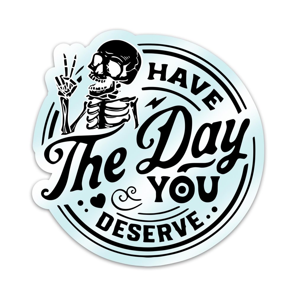 (3PCs) Have The Day You Deserve Sticker, Skull Funny Humour Quotes Waterproof Vinyl Stickers, Sarcasm Skeleton Decals for Laptop Water Bottle Kindle Notebook, Sarcastic Sayings Decals Gift (3 Inches)