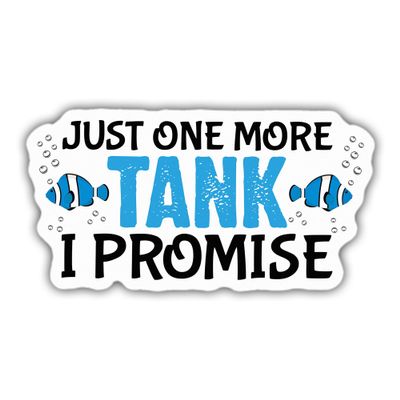 Fishkeeping Sticker Fishkeeping Decal Just One More Tank I Promise Funny Vinyl Stickers Weather-Resistant Stickers for Water Bottles Laptop Window Car Size 3"