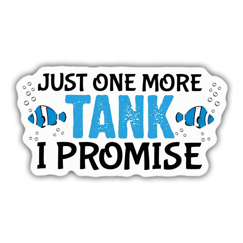 Fishkeeping Sticker Fishkeeping Decal Just One More Tank I Promise Funny Vinyl Stickers Weather-Resistant Stickers for Water Bottles Laptop Window Car Size 3"
