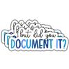 (3Pcs) But Did You Document It Sticker Funny Waterproof Vinyl Sticker Decals for Books Laptops Phone Water Bottles Tumbler Cup Kindle 3 Inches view 1