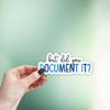 (3Pcs) But Did You Document It Sticker Funny Waterproof Vinyl Sticker Decals for Books Laptops Phone Water Bottles Tumbler Cup Kindle 3 Inches view 4