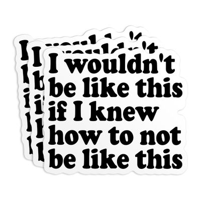 (3Pcs-3") I Wouldn't Be Like This Sticker If I Knew How to Not Be Like This Stickers Sarcastic Personality, ADHD Meme Waterproof Vinyl Sticker for Laptop, Water Bottle, Kindle Decal Gifts 3 Inches