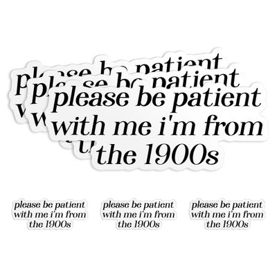 (3Pcs) Please Be Patient with Me I'm from The 1900s Sticker Funny 2" Waterproof Die-Cut Vinyl Sticker for Laptop, Tumbler, Water Bottle, Kindle, Hard Hat Decal Gifts 2 Inches