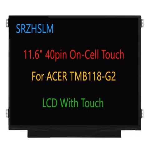 11.6" Touch Screen Replacement for Acer Travelmate Spin B1 TMB118-G2-R Series LCD Display Panel 40 pins 60 Hz (HD 1366 x 768 Touch) NV116WHM-T03/B116XAK01.1