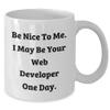 Be Nice to Me I May Be Your Web Developer One Day Funny Web Developer Gifts White Coffee Mug Birthday view 2