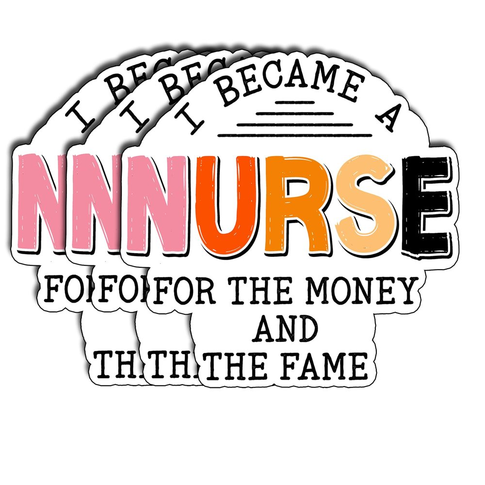 (3Pcs) I Became A Nurse for The Money and The Fame Sticker Funny Nurse Life Stickers for Laptop Water Bottle Tumbler Journal Vinyl Decal Humor Quote Gifts for Students Size 3 Inch