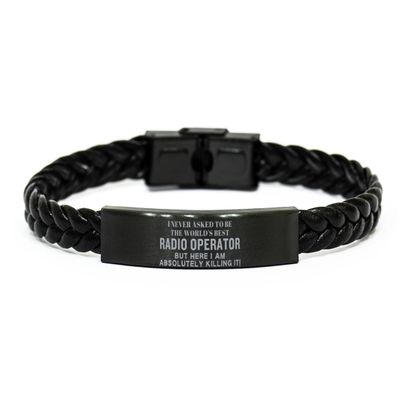 Sarcasm Christmas Radio Operator Braided Engraved Bracelet for Coworkers Colleague, I never asked to be the world's best Radio Operator but here I am killing it! Radio Operator Birthday Graduatio