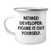 Funny Quote Developer Gifts - Camping Mug for Him or Her - 'Retired Developer. Figure It Out Yourself.' Birthday Present view 1