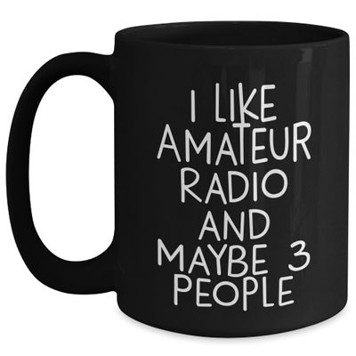 Funny Amateur Radio Gifts for Christmas: 'I Like Amateur Radio And Maybe 3 People' Black Coffee Mug from Friends, Gifts for Amateur Radio Enthusiasts