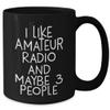 Funny Amateur Radio Gifts for Christmas: 'I Like Amateur Radio And Maybe 3 People' Black Coffee Mug from Friends, Gifts for Amateur Radio Enthusiasts view 2