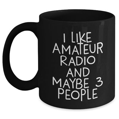 Funny Amateur Radio Gifts for Christmas: 'I Like Amateur Radio And Maybe 3 People' Black Coffee Mug from Friends, Gifts for Amateur Radio Enthusiasts