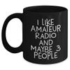 Funny Amateur Radio Gifts for Christmas: 'I Like Amateur Radio And Maybe 3 People' Black Coffee Mug from Friends, Gifts for Amateur Radio Enthusiasts view 1