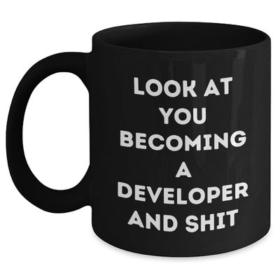 Funny Developer Gifts - Look At You Becoming A Developer And Shit Black Coffee Mug, Perfect Unique Christmas Unique Gifts for Programmer, Software Engineer, IT Professional
