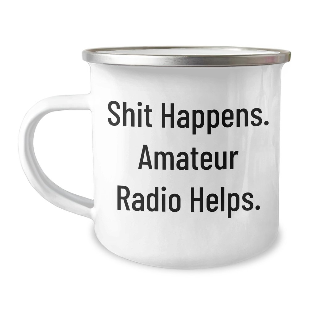 Gifts for Amateur Radio Enthusiasts: Inspirational Camping Mug - Shit Happens. Amateur Radio Helps. - Perfect Unique Christmas Unique Gifts for Hams