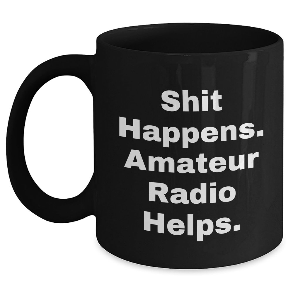 Funny Amateur Radio Enthusiast Gifts: Shit Happens. Amateur Radio Helps. Black Coffee Mug for Christmas