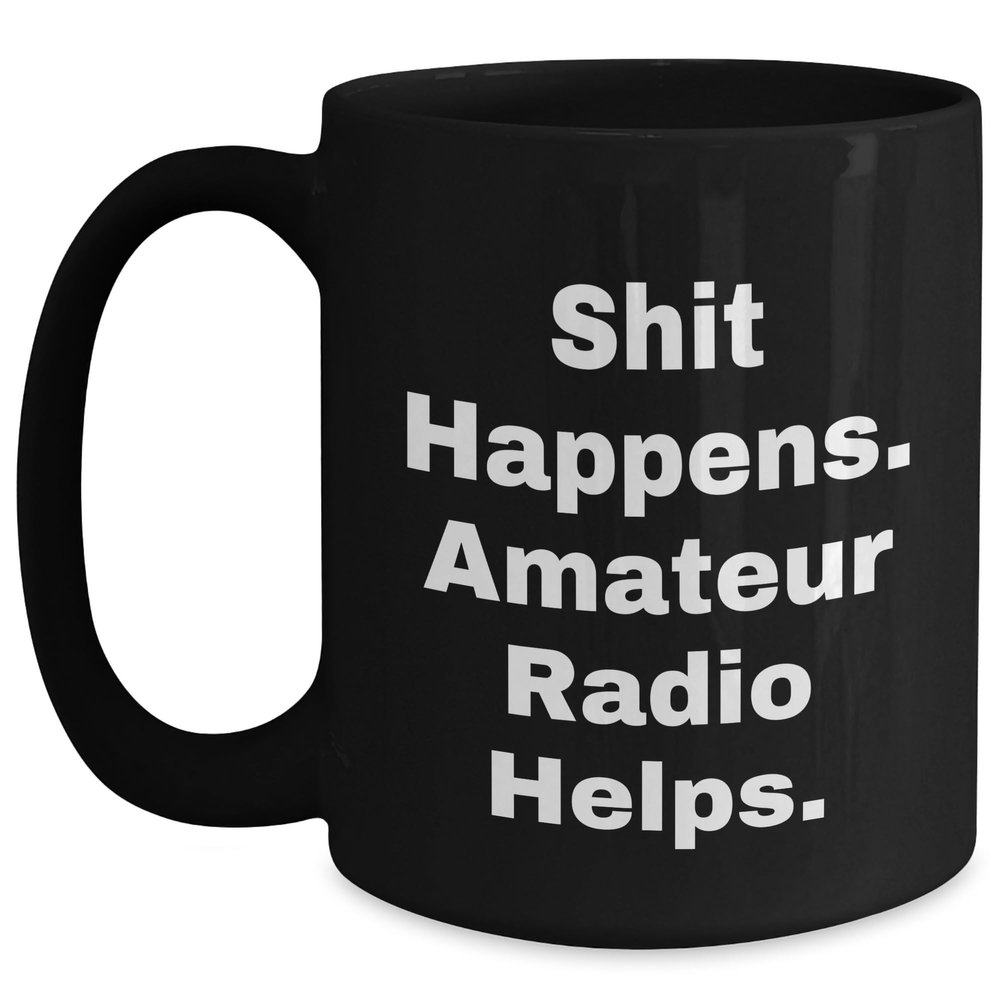 Funny Amateur Radio Enthusiast Gifts: Shit Happens. Amateur Radio Helps. Black Coffee Mug for Christmas
