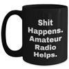 Funny Amateur Radio Enthusiast Gifts: Shit Happens. Amateur Radio Helps. Black Coffee Mug for Christmas view 1