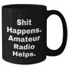 Funny Amateur Radio Enthusiast Gifts: Shit Happens. Amateur Radio Helps. Black Coffee Mug for Christmas view 2