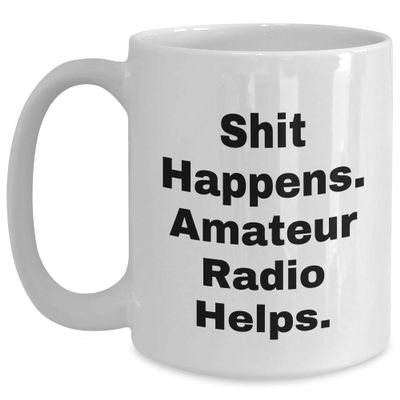 Amateur Radio Enthusiasts Christmas Unique Gift Ideas Shit Happens White Coffee Mug