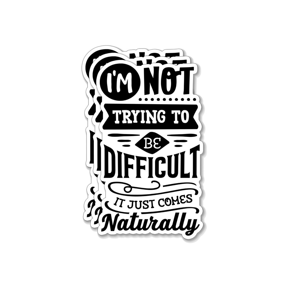 (3PCS) I'm Not Trying to Be Difficult It Just Comes Naturally Sticker for Phone Tablet Laptop Car Truck Window | 2" Sticker |
