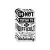 (3PCS) I'm Not Trying to Be Difficult It Just Comes Naturally Sticker for Phone Tablet Laptop Car Truck Window | 2" Sticker | view 1