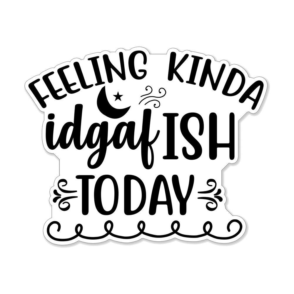 (1PC) Feeling Kinda Idgaf-Ish Today Style 3 Sticker for Phone Tablet Laptop Car Truck Window | 4" Sticker |