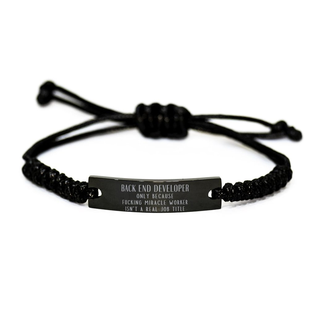 Funny Back End Developer Black Rope Engraved Bracelet Back End Developer Only Because Fucking Miracle Worker Isn't a Real Job Title, Adjustable Back End Developer Christmas Birthday Engraved Gifts
