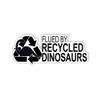 Flued by Recycled Dinosaurs Stickers Funny Sign Fossil Diesel Gas Bumper Sticker Waterproof Vinyl Decals for Car Truck Laptop Helmet Water Bottles Bicycle Luggage Stickers(4 inch) view 1