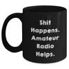 Shit Happens. Amateur Radio Helps. Christmas Unique Gifts from Friends for Amateur Radio Enthusiasts, Black Coffee Mug for Men, Funny Quote, Perfect Christmas Unique Gift, Amateur Radio view 1