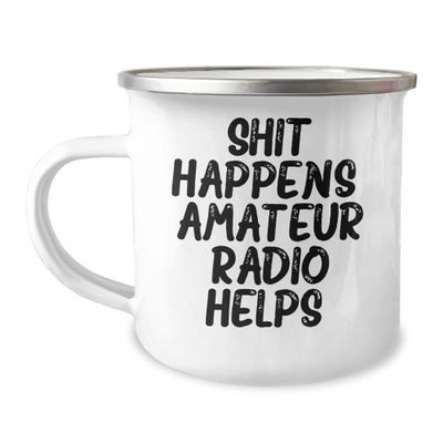 Amateur Radio Enthusiasts Love This Funny Camping Mug - Gifts from Friends, Valentine's Unique Gifts for Amateur Radio, Shit Happens, Amateur Radio Helps.