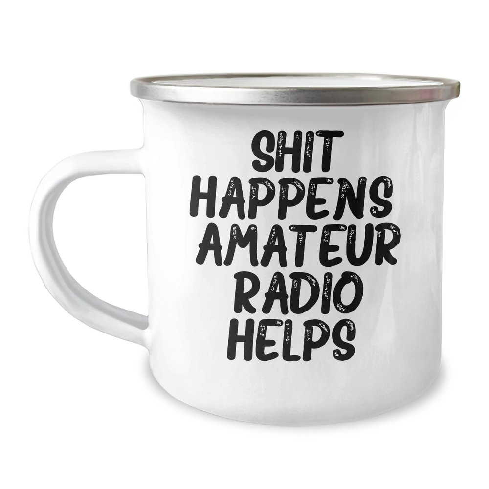 Amateur Radio Enthusiasts Love This Funny Camping Mug - Gifts from Friends, Valentine's Unique Gifts for Amateur Radio, Shit Happens, Amateur Radio Helps.