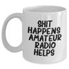 Funny Amateur Radio Gifts for Him Her Friends Family Valentine's, White Coffee Mug with 'Shit Happens. Amateur Radio Helps.' Quote, Shit Happens, Amateur Radio, Valentine's, Gifts, Friendship view 1